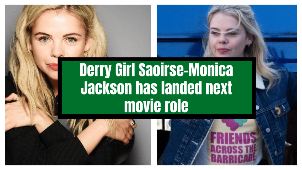Derry Girl Saoirse-Monica Jackson has landed next movie role.
