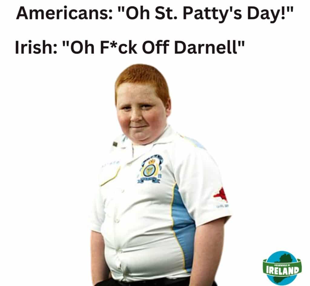 Calling it St Patty's Day is one of the things NOT to do on St. Patrick’s Day in Ireland.