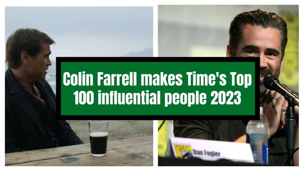 Colin Farrell makes Time Magazine’s Top 100 most influential people 2023.