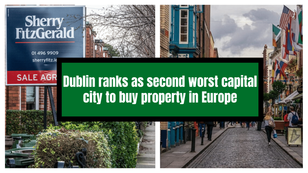 Dublin ranks as second worst capital city to buy property in Europe.
