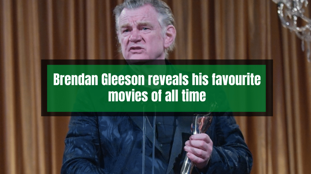 Brendan Gleeson reveals his favourite movies of all time.
