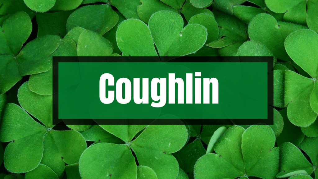 Coughlin means "son of the one with the cloak".