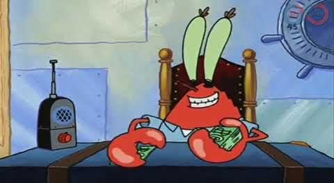 Mr Krabs is a great example.