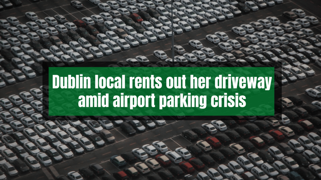 Dublin local rents out her driveway amid airport parking crisis.