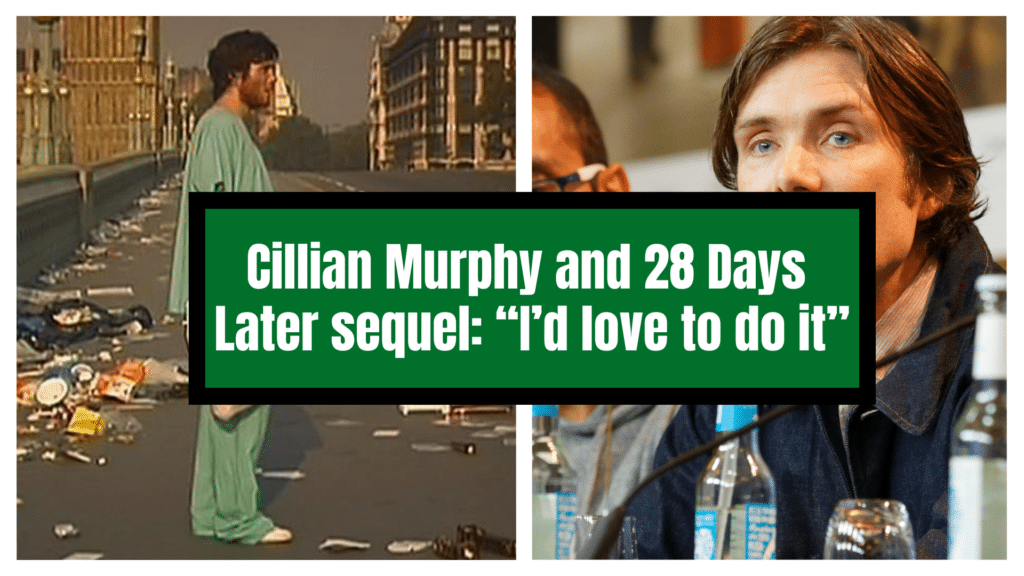 Cillian Murphy says he’d “love” to be a part of 28 Days Later sequel.