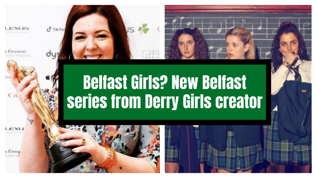 New Belfast series from the creator of Derry Girls gets green light.